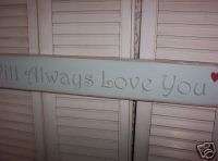 WILL ALWAYS LOVE YOU wood sign Primitive  