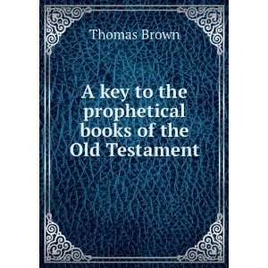  A key to the prophetical books of the Old Testament 