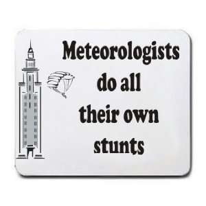  Meteorologists do all their own stunts Mousepad Office 