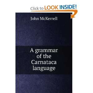  A grammar of the Carnataca language John McKerrell Books