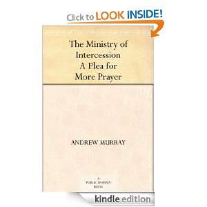 The Ministry of Intercession A Plea for More Prayer Andrew Murray 