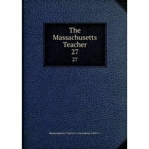 The Massachusetts Teacher. 27 Massachusetts Teachers Association 