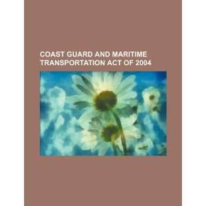  Coast Guard and Maritime Transportation Act of 2004 