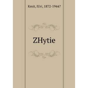  ZHytie IUri, 1872 1944? Kmit Books