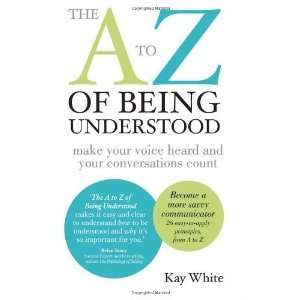  The A to Z of Being Understood make your voice heard and your 