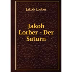 Jakob Lorber   Der Saturn Jakob Lorber  Books