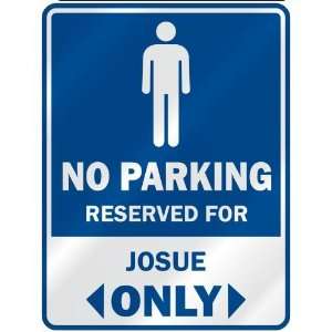   NO PARKING RESEVED FOR JOSUE ONLY  PARKING SIGN
