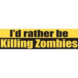  I`d Rather Be Killing Zombies bumper sticker Office 