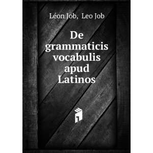  De grammaticis vocabulis apud Latinos Leo Job LÃ©on Job Books