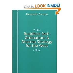    Ordination A Dharma Strategy for the West Alexander Duncan Books