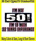 NEW~FUNNY~GAG GIFT~IM NOT 50~18 WITH 32 YEARS EXPERIENCE~T SHIRT~LS 