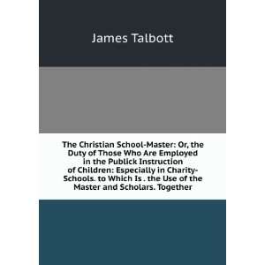  The Christian School Master Or, the Duty of Those Who Are 