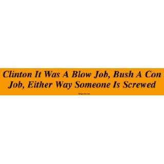   Bush A Con Job, Either Way Someone Is Screwed Bumper Stick Automotive