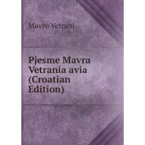 Pjesme Mavra Vetrania avia (Croatian Edition) Mavro 