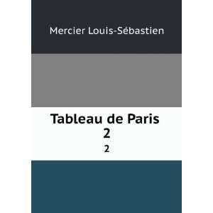  Tableau de Paris . 2 Mercier Louis SÃ©bastien Books