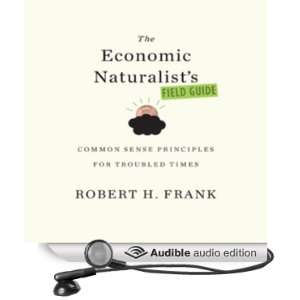 The Economic Naturalists Field Guide Common Sense Principles for 