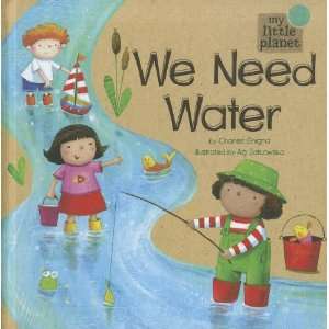  We Need Water (My Little Planet) (9781404867925) Charles 