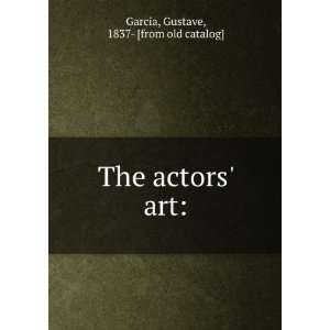The actors art Gustave, 1837  [from old catalog] Garcia  