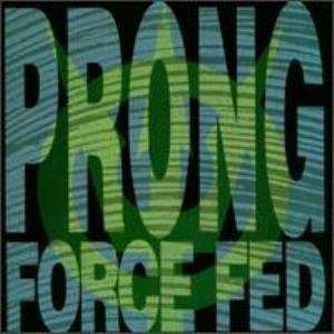  Force Fed Prong Music