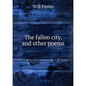  The fallen city, and other poems Will Foster Books
