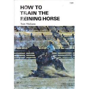   to train the reining horse (Farnam horse library) Tom McCann Books