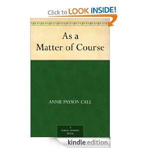As a Matter of Course Annie Payson Call  Kindle Store