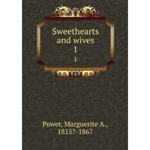  Sweethearts and wives. 1 Marguerite A., 1815? 1867 Power Books