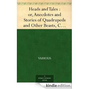 Heads and Tales  or, Anecdotes and Stories of Quadrupeds and Other 