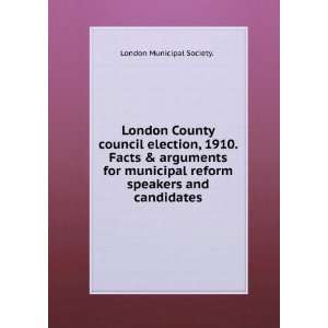  London County council election, 1910. Facts & arguments 