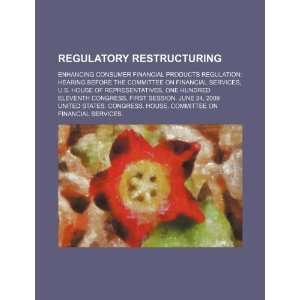  Regulatory restructuring enhancing consumer financial 