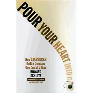  Pour Your Heart Into It How Starbucks Built a Company One 
