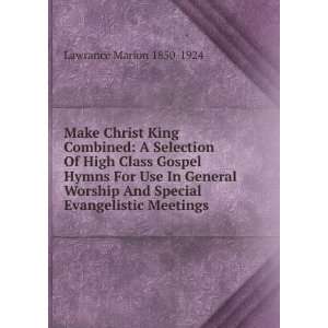  Make Christ King Combined A Selection Of High Class Gospel 