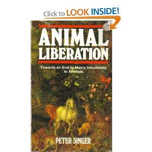  Animal Liberation towards an end to mans inhumanity to 