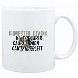  Mug White  Dumpster Diving is for girls, cause men cant 