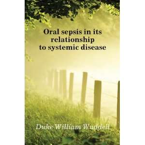  Oral sepsis in its relationship to systemic disease Duke 