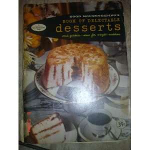 Good Housekeepings Book of Delectable Desserts Some Quickies, Some 