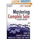 Mastering the Complex Sale How to Compete and Win When the Stakes are 