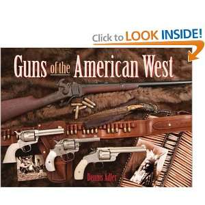  Guns of the American West [Hardcover] Dennis Adler Books