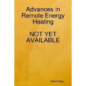  Advances in Remote Energy Healing (9781435731257) John 