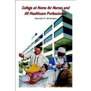 College at Home for Nurses and All Healthcare Professionals Kenneth C 