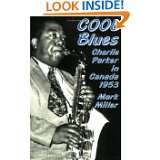 Cool Blues Charlie Parker in Canada 1953 by Mark Miller (Jan 1, 1990)