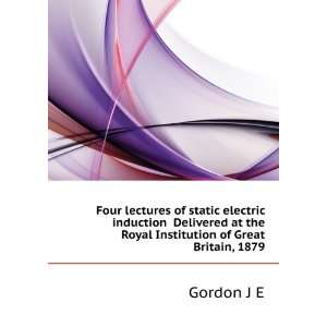  Four lectures of static electric induction Delivered at 
