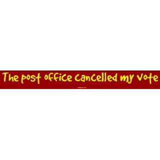    The post office cancelled my vote Bumper Sticker Automotive
