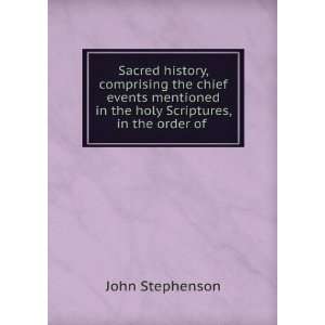 Sacred history, comprising the chief events mentioned in the holy 