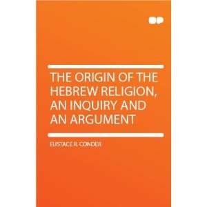 The Origin of the Hebrew Religion, an Inquiry and an 