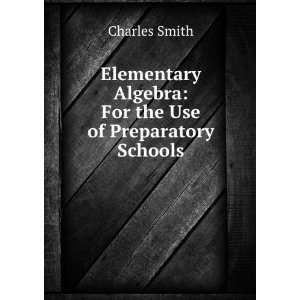   Algebra For the Use of Preparatory Schools Charles Smith Books