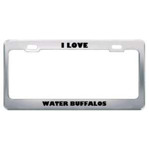  I Love Water Buffalos Animals Metal License Plate Frame 