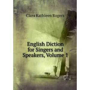 English Diction for Singers and Speakers, Volume 1 Clara Kathleen 