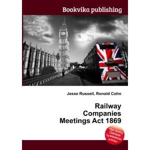  Railway Companies Meetings Act 1869 Ronald Cohn Jesse 