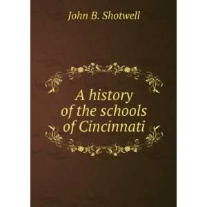  A history of the schools of Cincinnati John B. Shotwell 